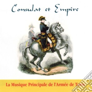 Musique Principale De L'armee De Terre - Consulat Et Empire cd musicale di Musique Principale De L'armee De Terre