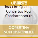 Joaquim Quantz - Concertos Pour Charlottenbourg cd musicale di Joaquim Quantz