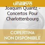 Joaquim Quantz - Concertos Pour Charlottenbourg cd