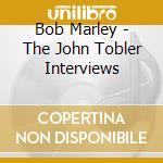 Bob Marley - The John Tobler Interviews cd musicale di Bob Marley