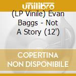 (LP Vinile) Evan Baggs - Not A Story (12') vinile
