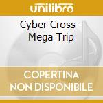 Cyber Cross - Mega Trip cd