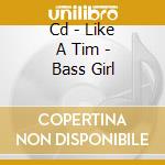 Cd - Like A Tim - Bass Girl cd