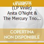 (LP Vinile) Anita O'Night & The Mercury Trio - Feat. Phil Morgan (7') vinile