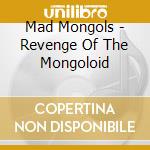 Mad Mongols - Revenge Of The Mongoloid cd
