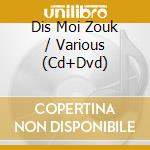 Dis Moi Zouk / Various (Cd+Dvd) cd