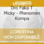 Dro Faka T Micky - Phenomen Kompa cd