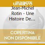 Jean-Michel Rotin - Une Histoire De Musqiue : History Groov cd