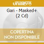 Gari - Masked+ (2 Cd) cd