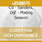 Cd - Sanders, Dijf - Mating Season cd musicale di SANDERS, DIJF