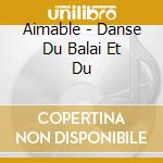 Aimable - Danse Du Balai Et Du cd musicale di Aimable
