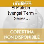 El Maletin - Ivengai Term - Series Technologiques (3 Cd) cd