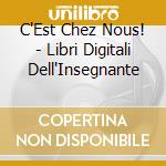C'Est Chez Nous! - Libri Digitali Dell'Insegnante cd