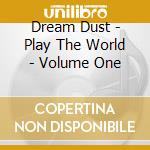 Dream Dust - Play The World - Volume One cd