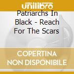 Patriarchs In Black - Reach For The Scars cd
