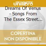 Dreams Of Venus - Songs From The Essex Street Market cd