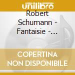 Robert Schumann - Fantaisie - Integrale Piano 4 cd musicale di Robert Schumann