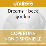 Dreams - beck gordon cd musicale di Beck Gordon