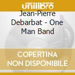 Jean-Pierre Debarbat - One Man Band cd