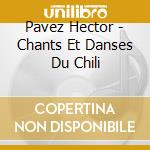 Pavez Hector - Chants Et Danses Du Chili cd
