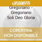Gregoriano - Gregoriano Soli Deo Gloria cd