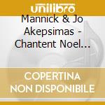 Mannick & Jo Akepsimas - Chantent Noel Pour Les Enfants