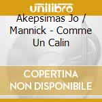 Akepsimas Jo / Mannick - Comme Un Calin cd