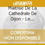 Maitrise De La Cathedrale De Dijon - Le Choeur D'Enfants De La Cathedrale De Dijon Chante Noel cd