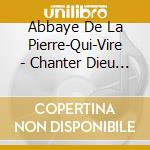 Abbaye De La Pierre-Qui-Vire - Chanter Dieu Au Long Du Jour cd