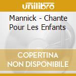 Mannick - Chante Pour Les Enfants cd