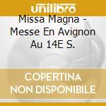 Missa Magna - Messe En Avignon Au 14E S. cd