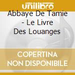 Abbaye De Tamie - Le Livre Des Louanges cd