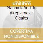 Mannick And Jo Akepsimas - Cigales