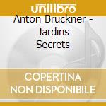 Anton Bruckner - Jardins Secrets cd