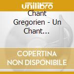 Chant Gregorien - Un Chant D''Eternite (2 Cd) cd musicale di Chant Gregorien