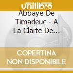 Abbaye De Timadeuc - A La Clarte De Ton Jour cd