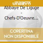 Abbaye De Liguge - Chefs-D'Oeuvre Gregoriens cd musicale