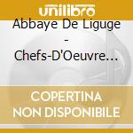 Abbaye De Liguge - Chefs-D'Oeuvre Gregoriens cd