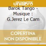 Barok Tango - Musique : G.Jerez Le Cam