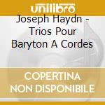 Joseph Haydn - Trios Pour Baryton A Cordes cd musicale di Joseph Haydn