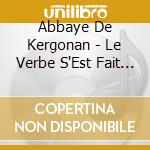 Abbaye De Kergonan - Le Verbe S'Est Fait Chair cd