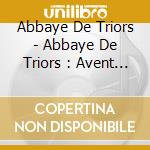 Abbaye De Triors - Abbaye De Triors : Avent / Noel / Epiphanie cd musicale