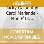 Jacky Galou And Carol Marlande - Mon P'Tit Loupiot cd musicale di Galou, Jacky And Marlande, Carol