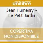 Jean Humenry - Le Petit Jardin cd musicale di Jean Humenry