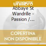 Abbaye St Wandrille - Passion / Resurrection cd musicale di Abbaye St Wandrille