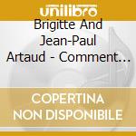 Brigitte And Jean-Paul Artaud - Comment Ca Va? cd musicale di Brigitte And Jean