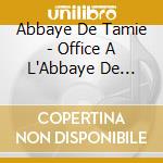 Abbaye De Tamie - Office A L'Abbaye De Tamie - Samedi Et Dimanche cd musicale