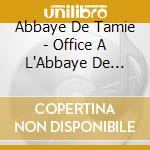 Abbaye De Tamie - Office A L'Abbaye De Tamie - Du Lundi Au Vendredi cd