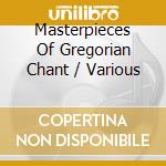 Masterpieces Of Gregorian Chant / Various cd