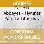 Collectif Abbayes - Hymnes Pour La Liturgie Des Heures (6 Cd) cd musicale